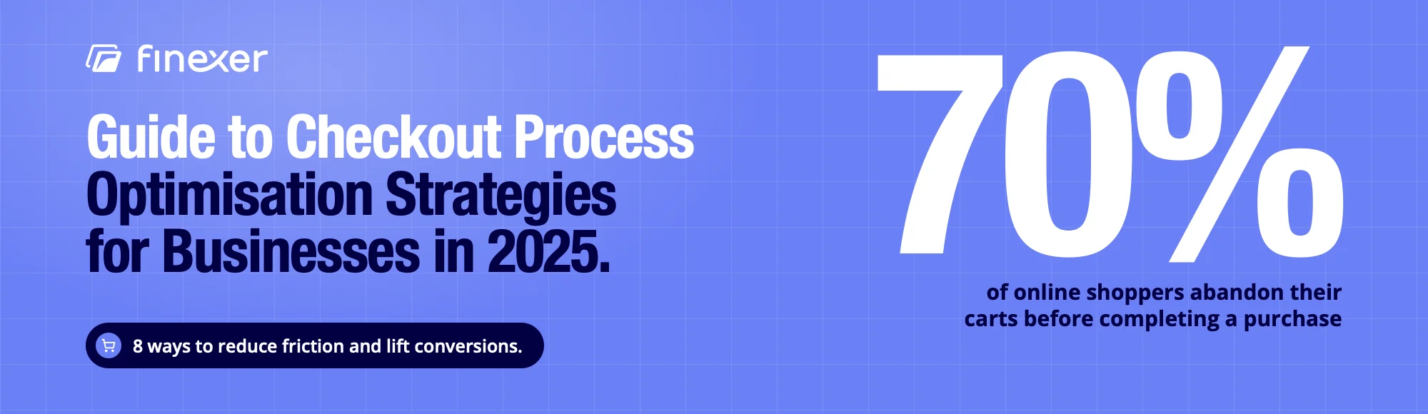 Guide to Checkout Process Optimisation Strategies for Businesses in 2025 1 Checkout process optimisation guide: about 70% of online shoppers abandon their carts before completing a purchase