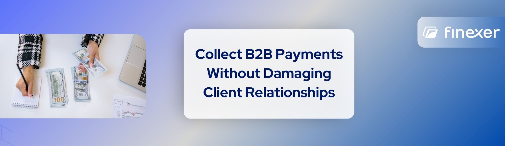 5 Step Guide to Collecting B2B Payments Without Damaging Client Relationships