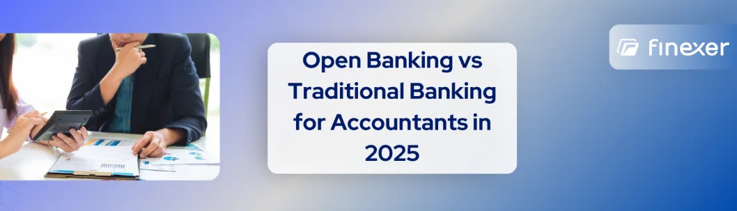 Open Banking vs Traditional Banking: What Accountants Need to Know [2025]