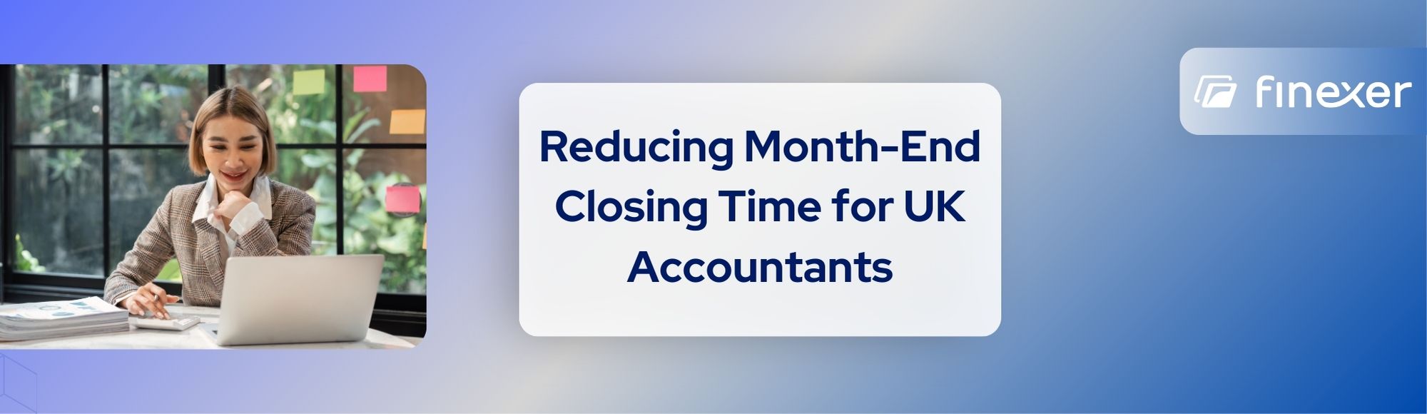 Save Hours Each Month: Reduce Month-End Closing Time for UK Accounting Firms