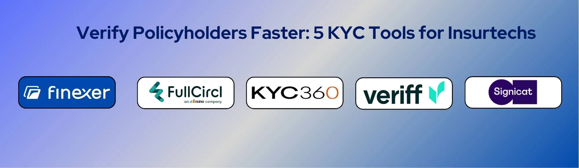 Verify Policyholders Faster: 5 KYC Tools for Insurtechs