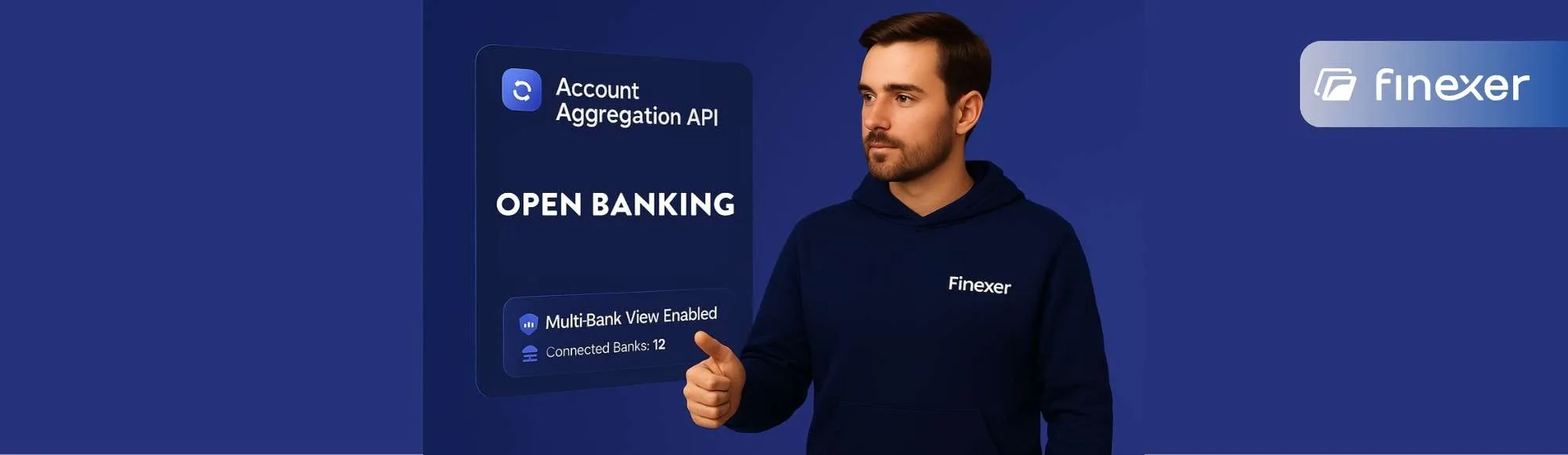 A man wearing a navy Finexer hoodie gives a thumbs-up while standing next to a digital interface labeled "Account Aggregation API" and "Open Banking." The interface highlights "Multi-Bank View Enabled" with 12 connected banks. The background is a deep blue gradient with the Finexer logo in the top right corner, conveying a modern, fintech-themed visual focused on real-time bank data access.