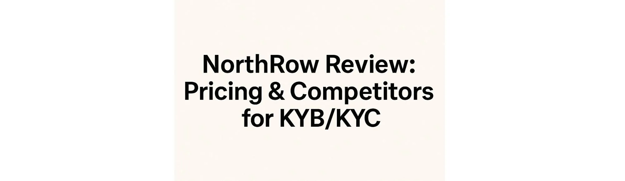NorthRow Review: Pricing & Competitors for KYB/KYC in the UK 27 NorthRow Review: Pricing & Competitors for KYB/KYC in the UK