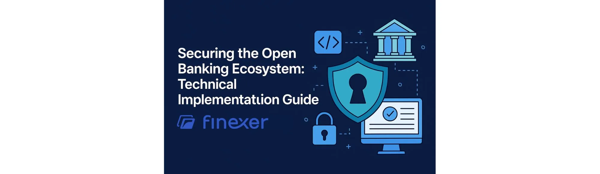 Securing the Open Banking Ecosystem: Technical Implementation Guide