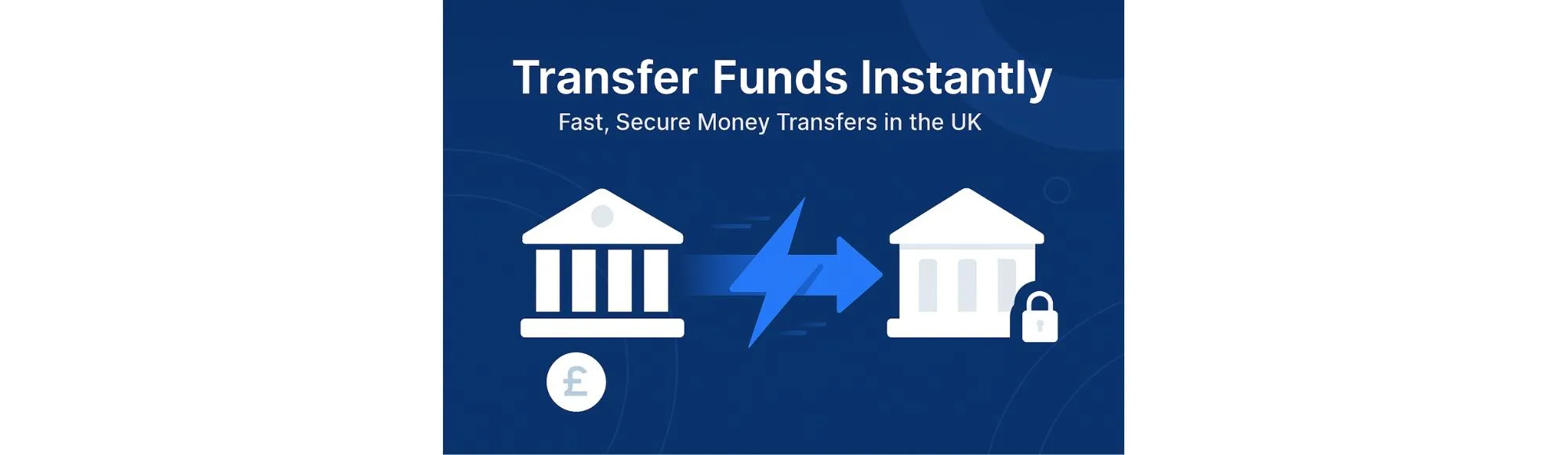 Transfer Funds Instantly: Fast, Secure Money Transfers in the UK