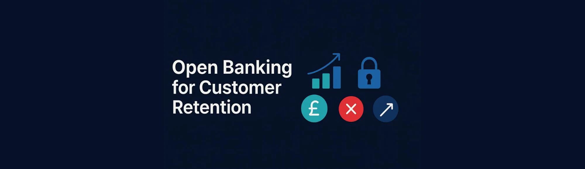 Guide to Scalable Customer Retention with Open Banking UK 21 Guide to Scalable Customer Retention with Open Banking UK
