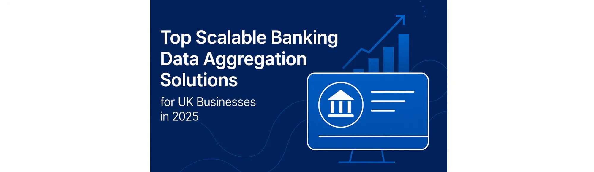 Top Scalable Banking Data Aggregation Solutions for UK Businesses in 2025 18 Top Scalable Banking Data Aggregation Solutions for UK Businesses in 2025