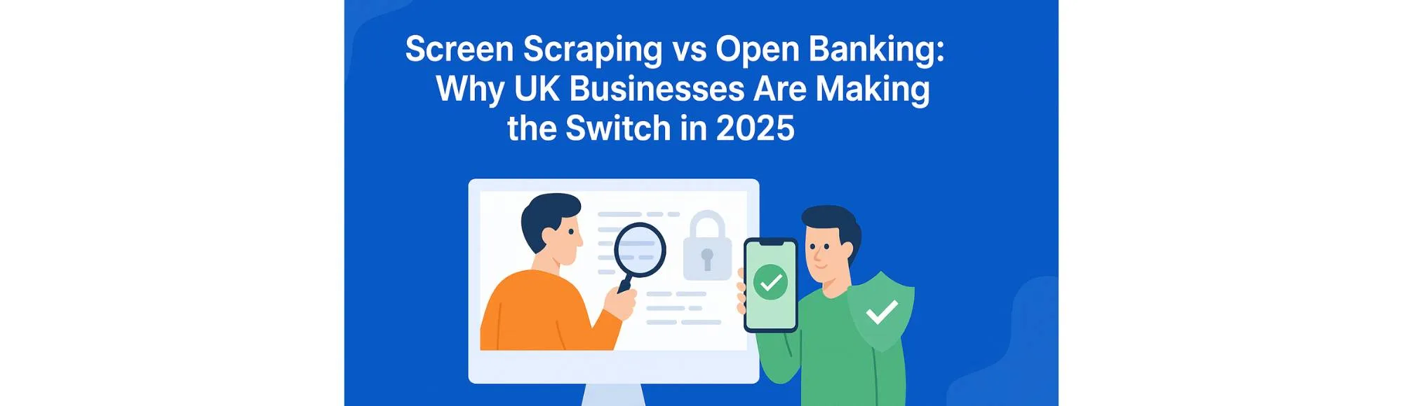 Screen Scraping vs Open Banking: Why UK Businesses Are Making the Switch in 2025 16 Screen Scraping vs Open Banking: Why UK Businesses Are Making the Switch in 2025